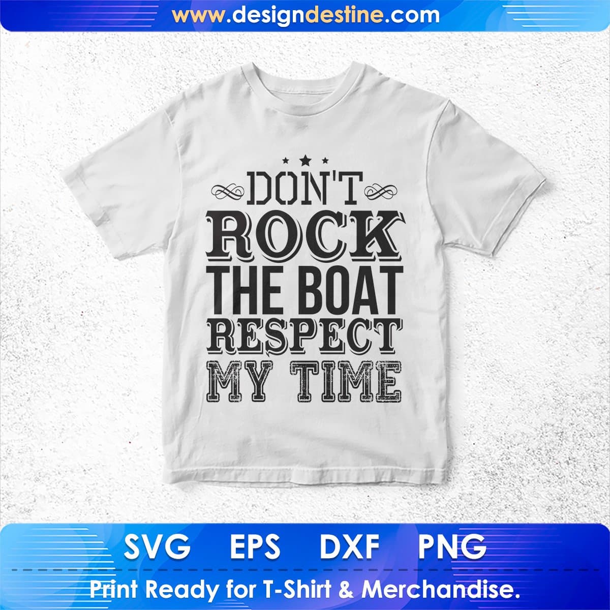 Don't Rock The Boat Respect My Time T shirt Design Cutting Printable Files