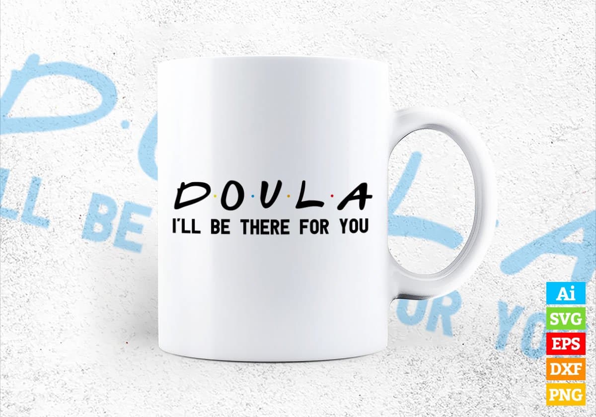 Doula I'll Be There For You Editable Vector T-shirt Designs Png Svg Files