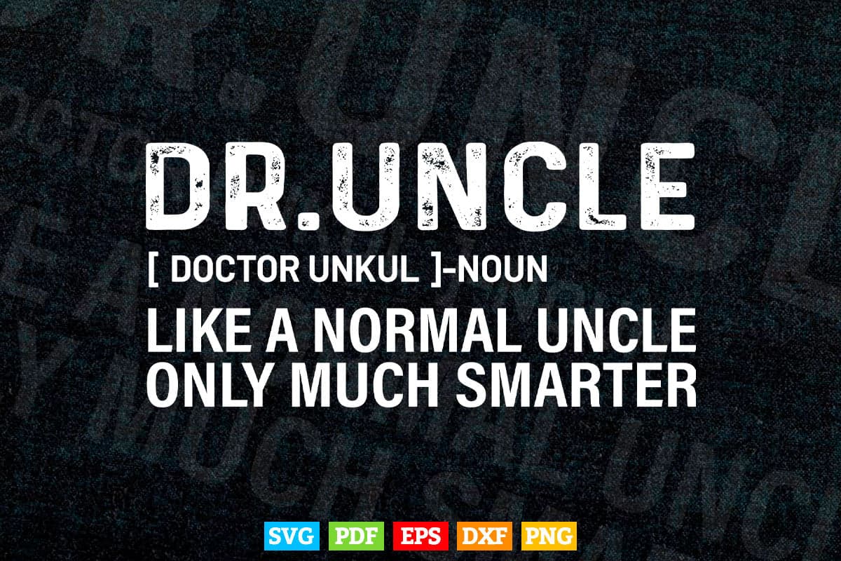 Dr. Uncle Like A Normal Uncle Only Much Smarter Doctor Uncle Svg T shirt Design.