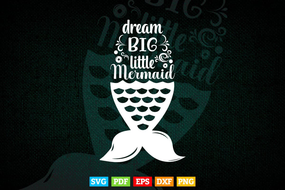Dream Big Little Mermaid Typography Svg T shirt Design.
