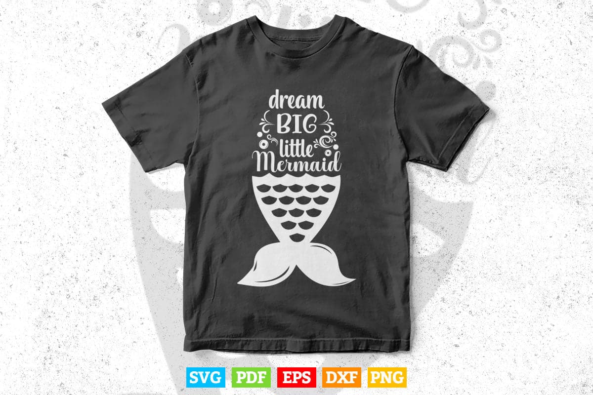 Dream Big Little Mermaid Typography Svg T shirt Design.
