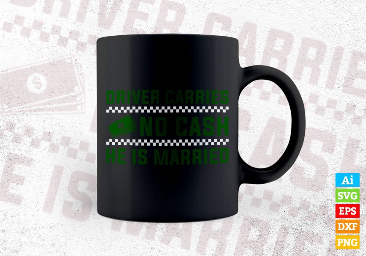 Driver Carries No Cash He Is Married Taxi Driver Editable Vector T-shirt Design in Ai Svg Png Files