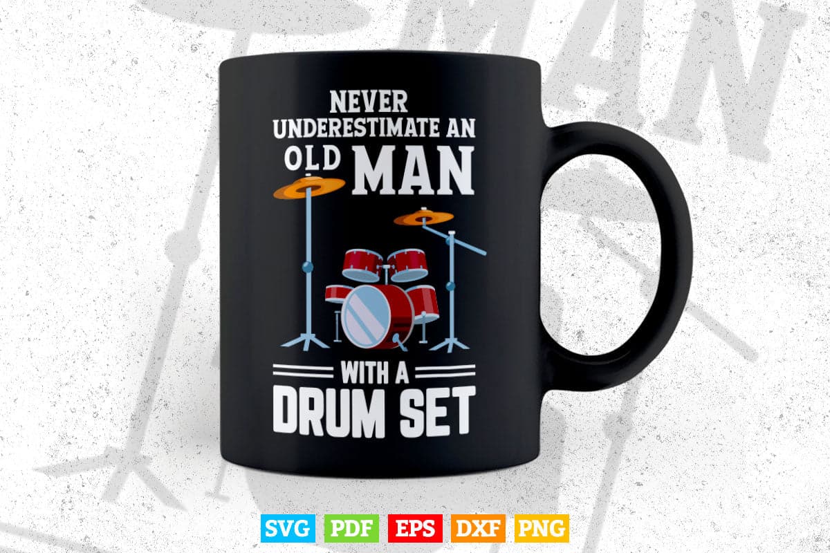 Drummer Never Underestimate An Old Man With A Drum Set Funny Svg T shirt