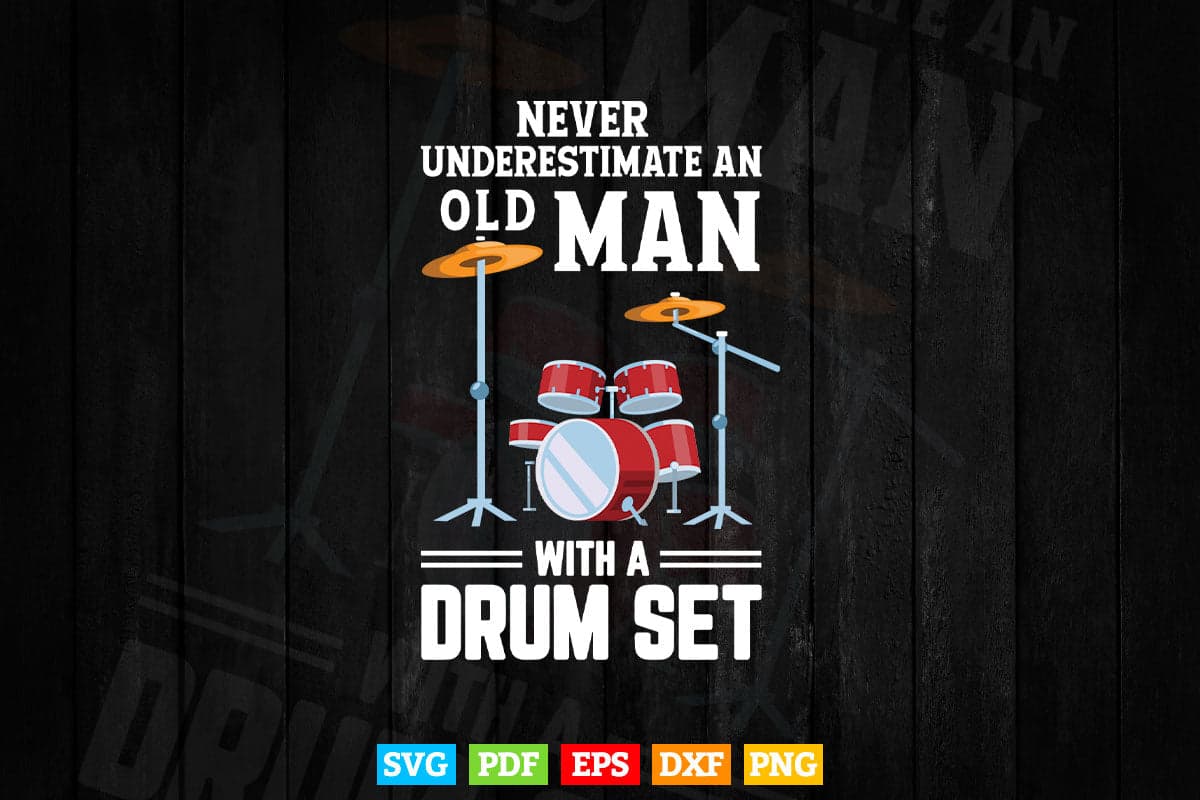 Drummer Never Underestimate An Old Man With A Drum Set Funny Svg T shirt