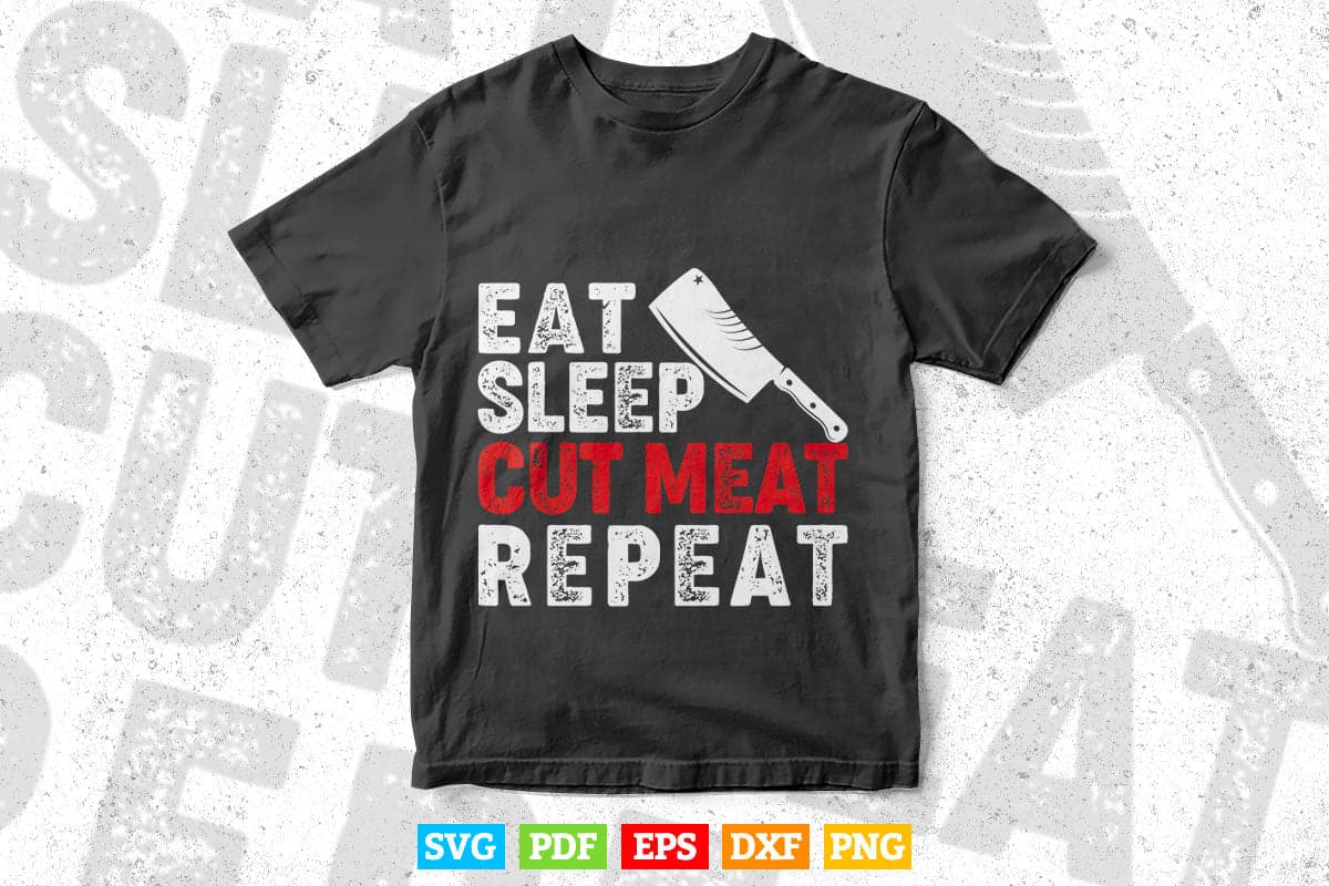 Eat Sleep Cut Meat Repeat Butcher Funny Gift Svg Png Cutting Files.