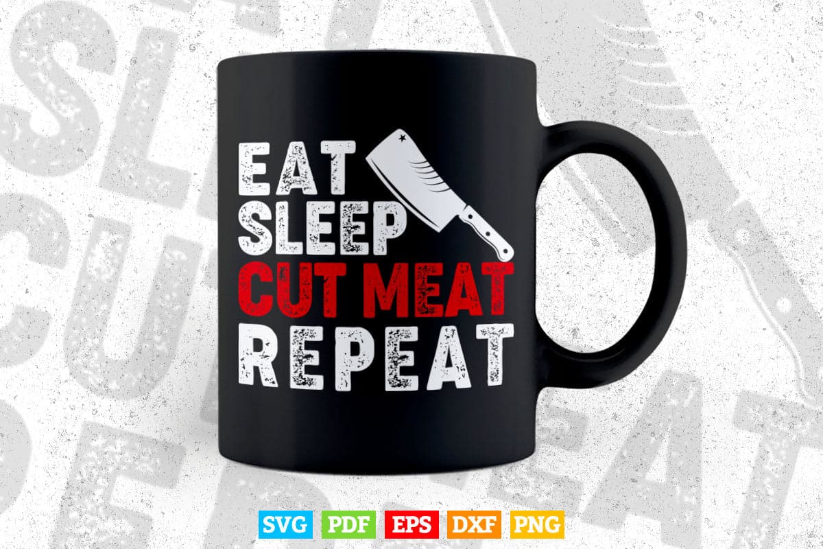 Eat Sleep Cut Meat Repeat Butcher Funny Gift Svg Png Cutting Files.