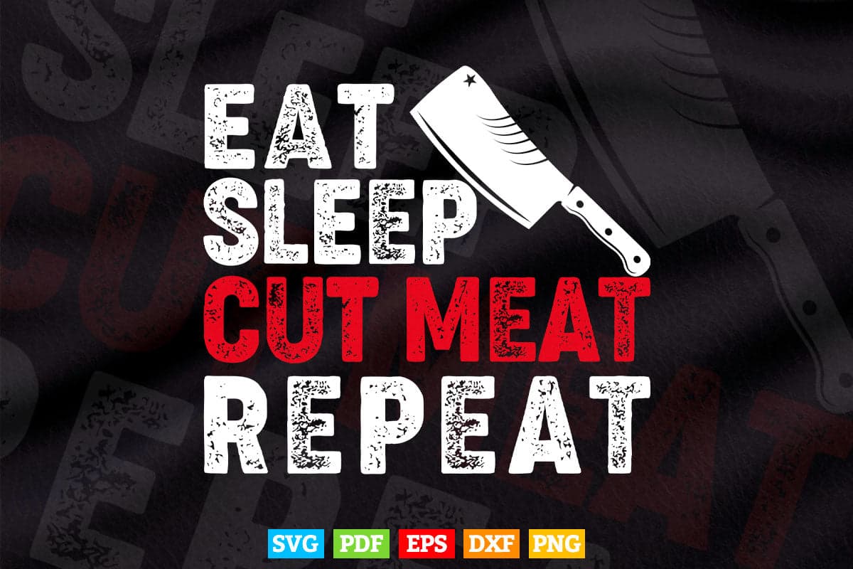Eat Sleep Cut Meat Repeat Butcher Funny Gift Svg Png Cutting Files.