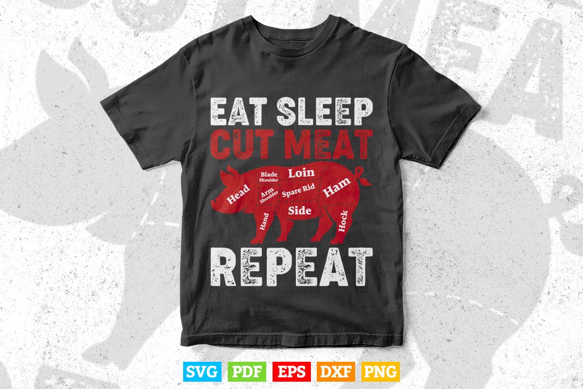 Eat Sleep Cut Meat Repeat Butcher Pig Pork Svg Cutting Digital Files.