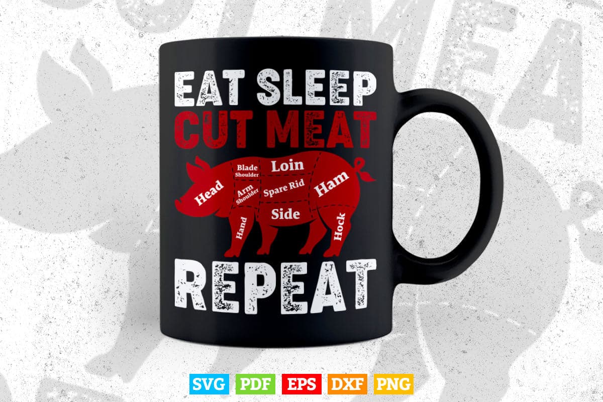 Eat Sleep Cut Meat Repeat Butcher Pig Pork Svg Cutting Digital Files.