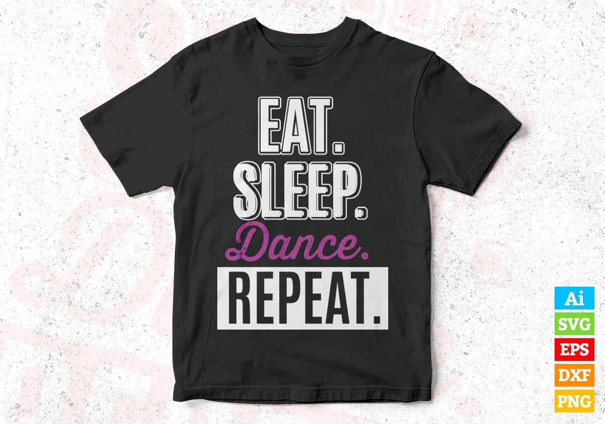 Eat Sleep Dance Repeat T shirt Design In Svg Cutting Printable Files
