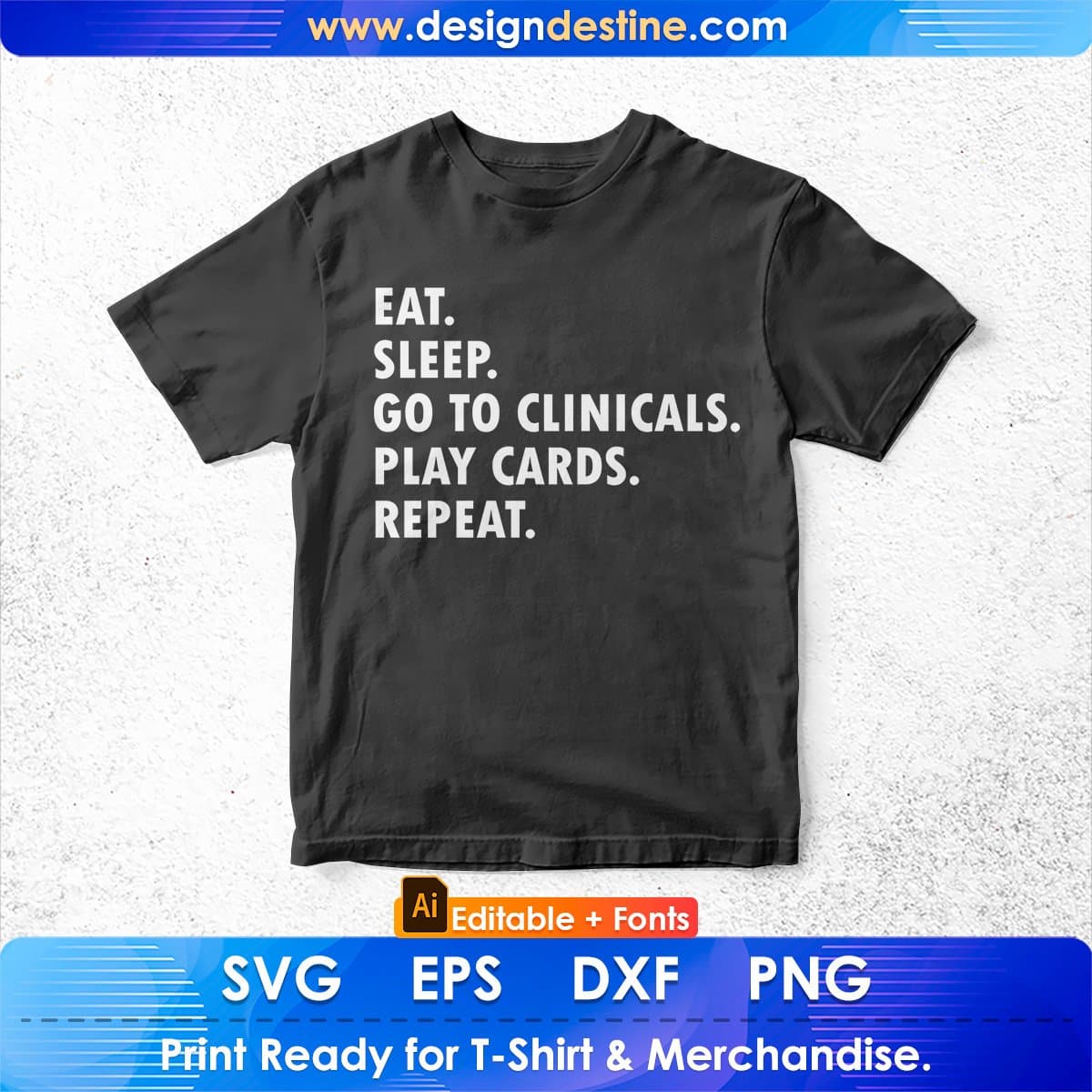 Eat Sleep Go To Clinicals Play Cards Repeat Nurse Editable T shirt Design In Ai Svg Files