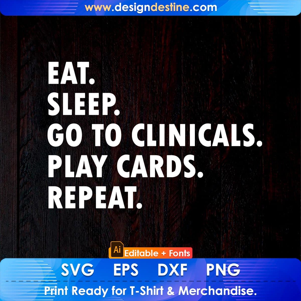 Eat Sleep Go To Clinicals Play Cards Repeat Nurse Editable T shirt Design In Ai Svg Files