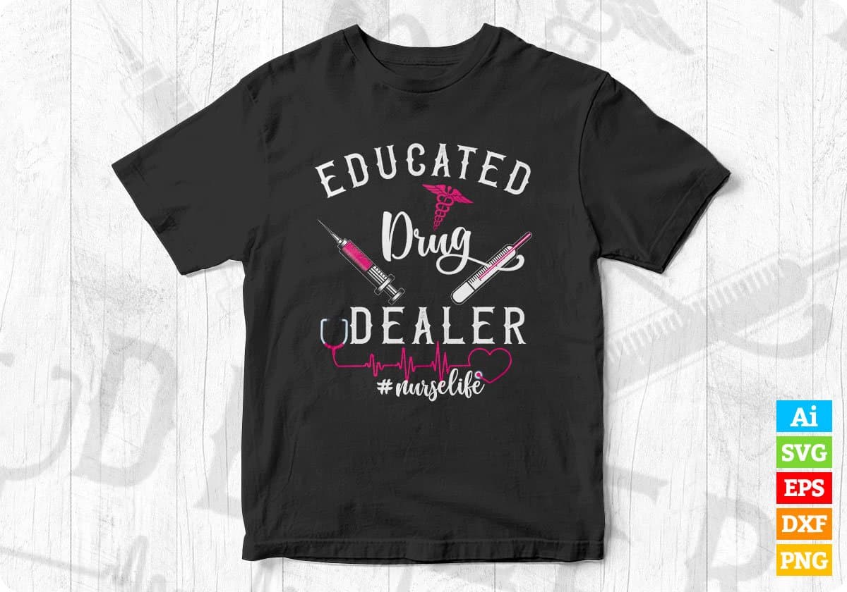 Educated Drug Dealer Nurse Life Editable T shirt Design In Ai Svg Print Files