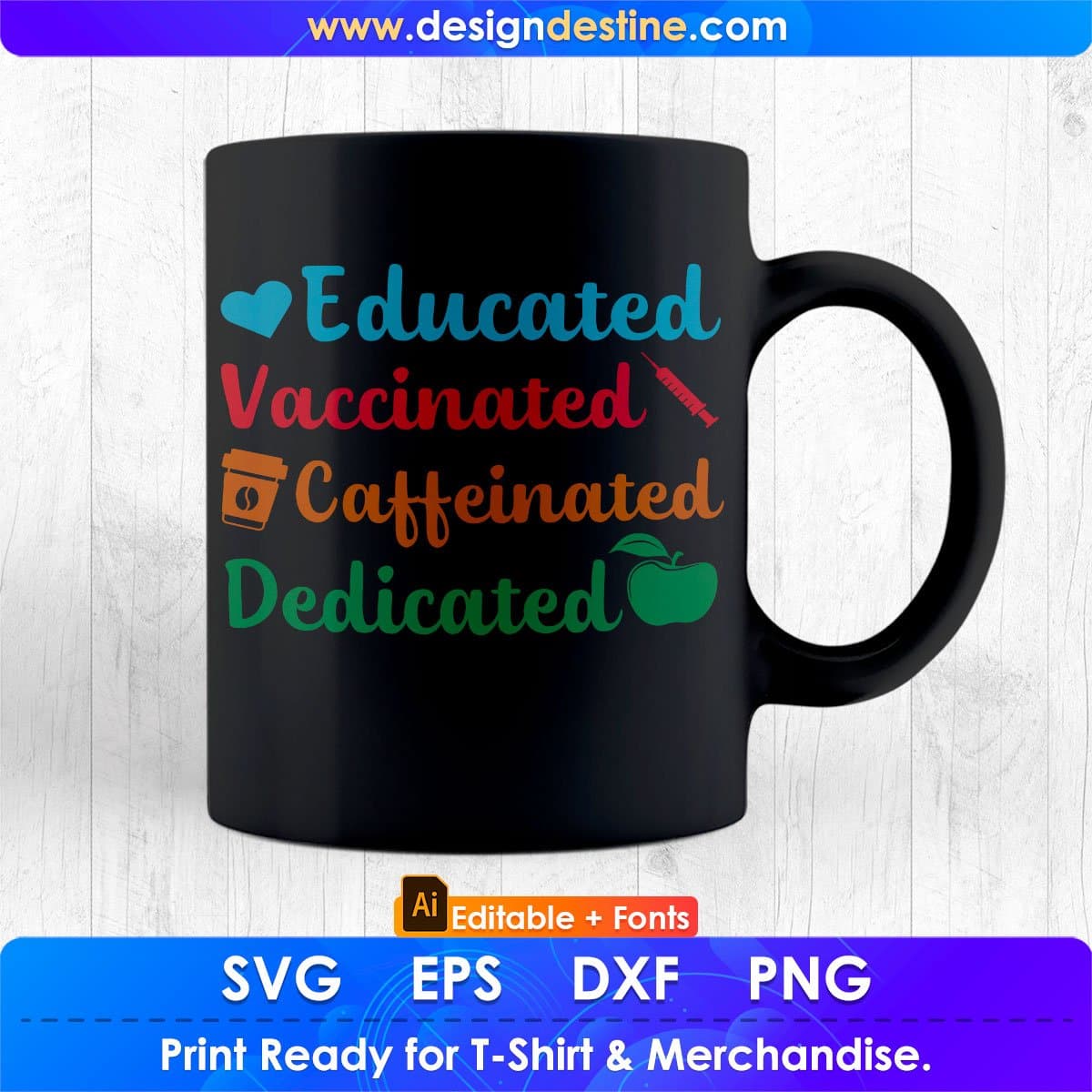 Educated Vaccinated Caffeinated Dedicated Editable T-Shirt Design in Ai Png Svg Cutting Printable Files