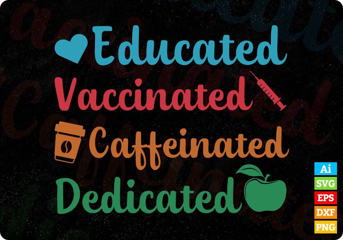 Educated Vaccinated Caffeinated Dedicated Teacher Editable T shirt Design In Ai Svg Cutting Printable Files