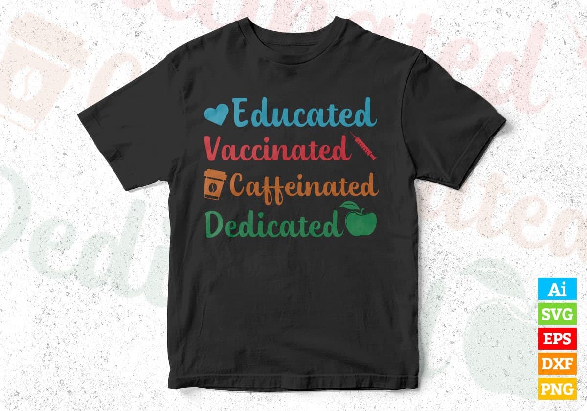 Educated Vaccinated Caffeinated Dedicated Teacher Editable T shirt Design In Ai Svg Cutting Printable Files
