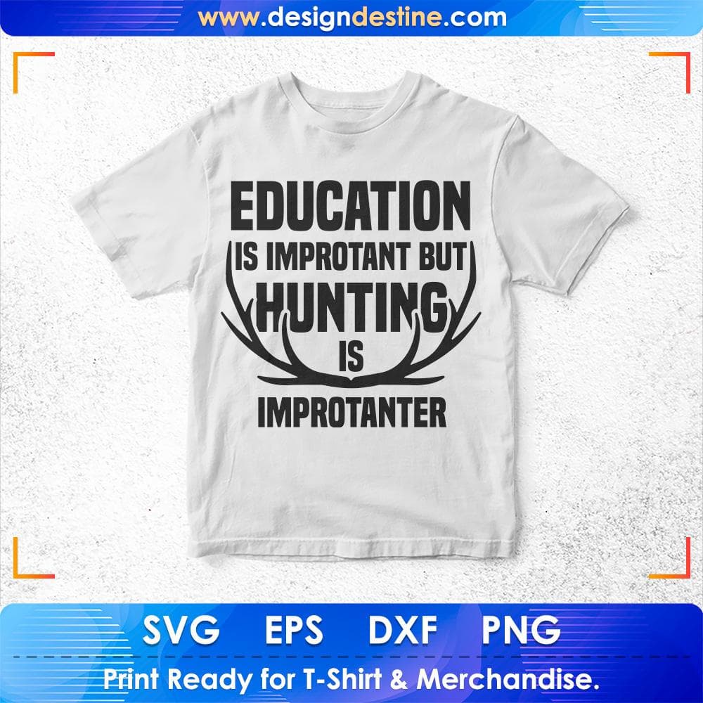 Education Is Important But Hunting Is Importanter T shirt Design Svg Cutting Printable Files