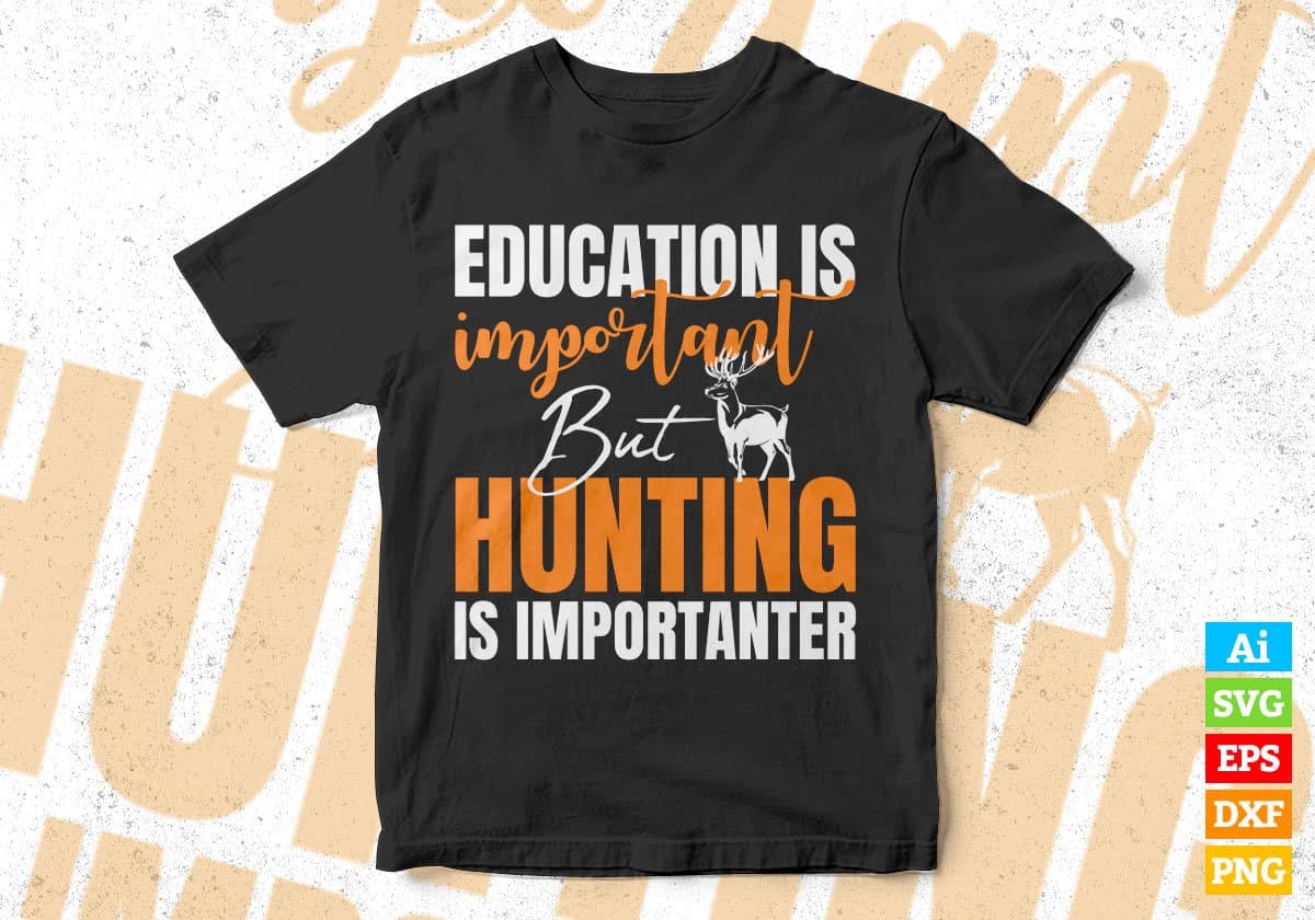 Education Is Important But Hunting Is Importanter Vector T shirt Design In Svg Png Printable Files