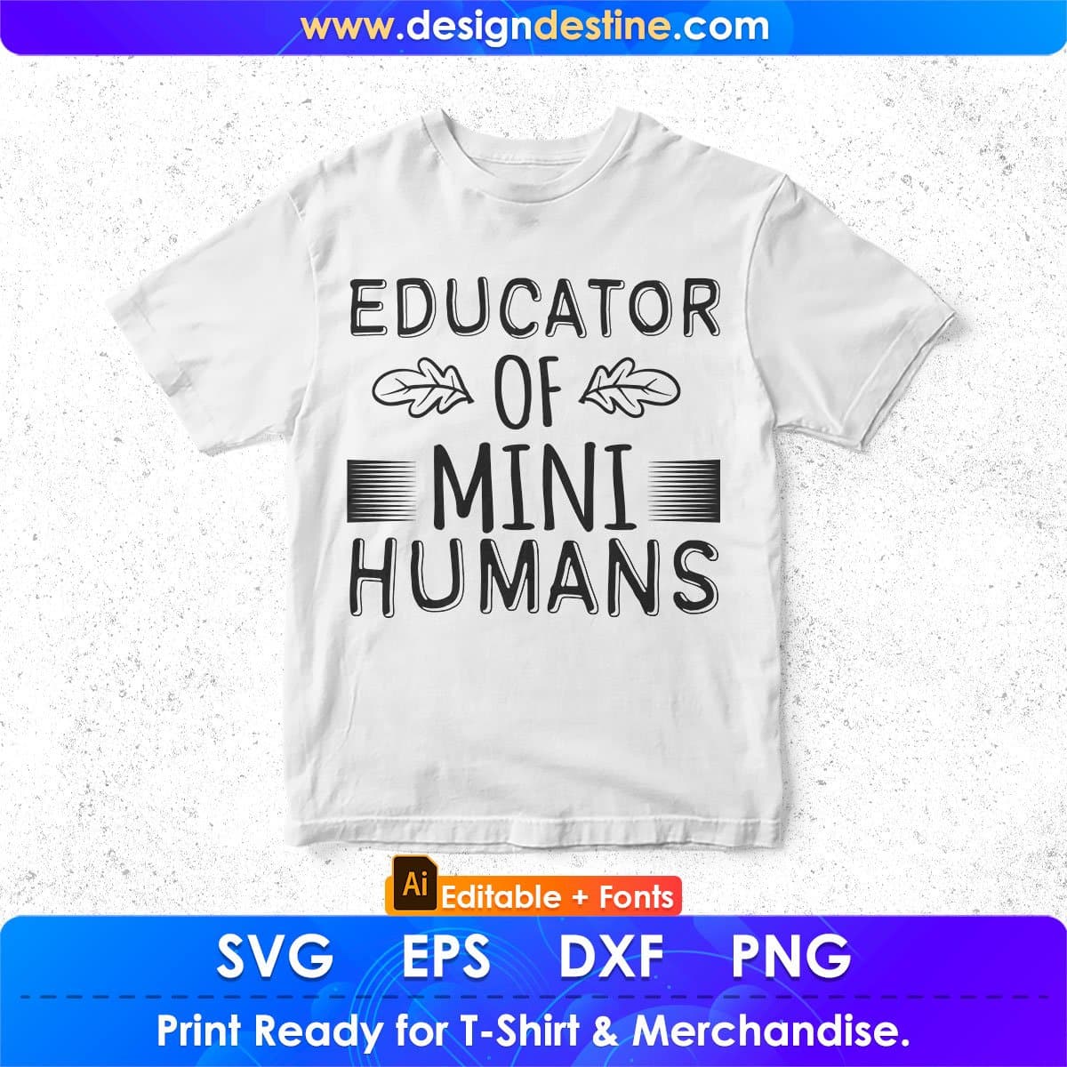 Educator Of Mini Humans Teacher Editable T shirt Design In Ai Png Svg Cutting Printable Files