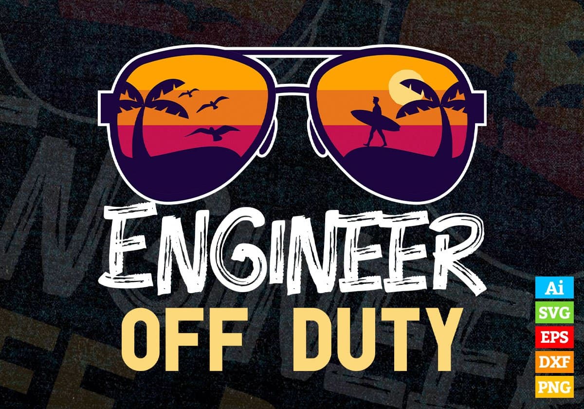 Engineer Off Duty With Sunglass Funny Summer Gift Editable Vector T-shirt Designs Png Svg Files