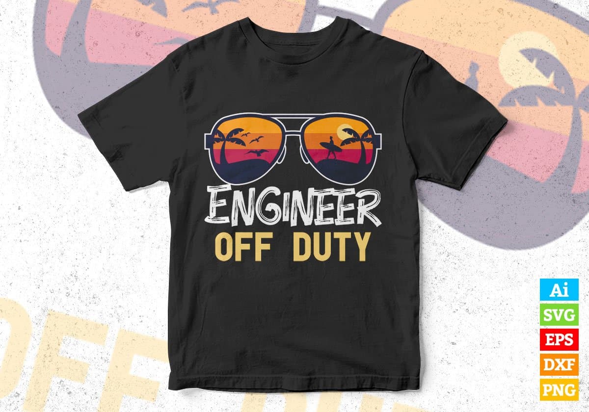 Engineer Off Duty With Sunglass Funny Summer Gift Editable Vector T-shirt Designs Png Svg Files