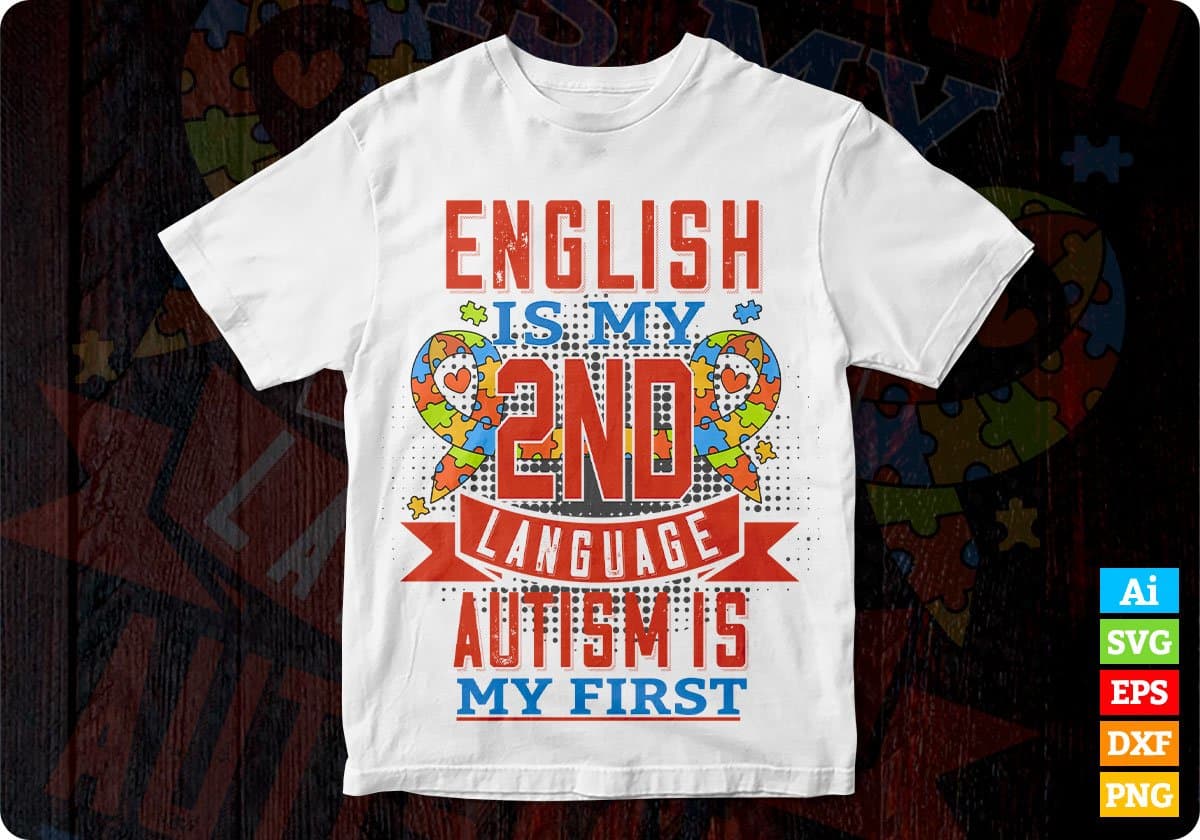 English Is My 2nd Language Autism Is My First Autism Editable T shirt Design Svg Cutting Printable Files