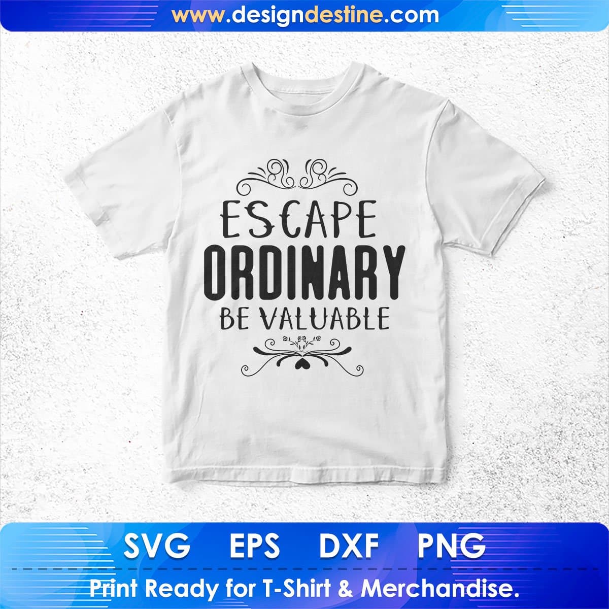 Escape Ordinary Be Valuable Inspirational T shirt Design In Png Svg Cutting Printable Files