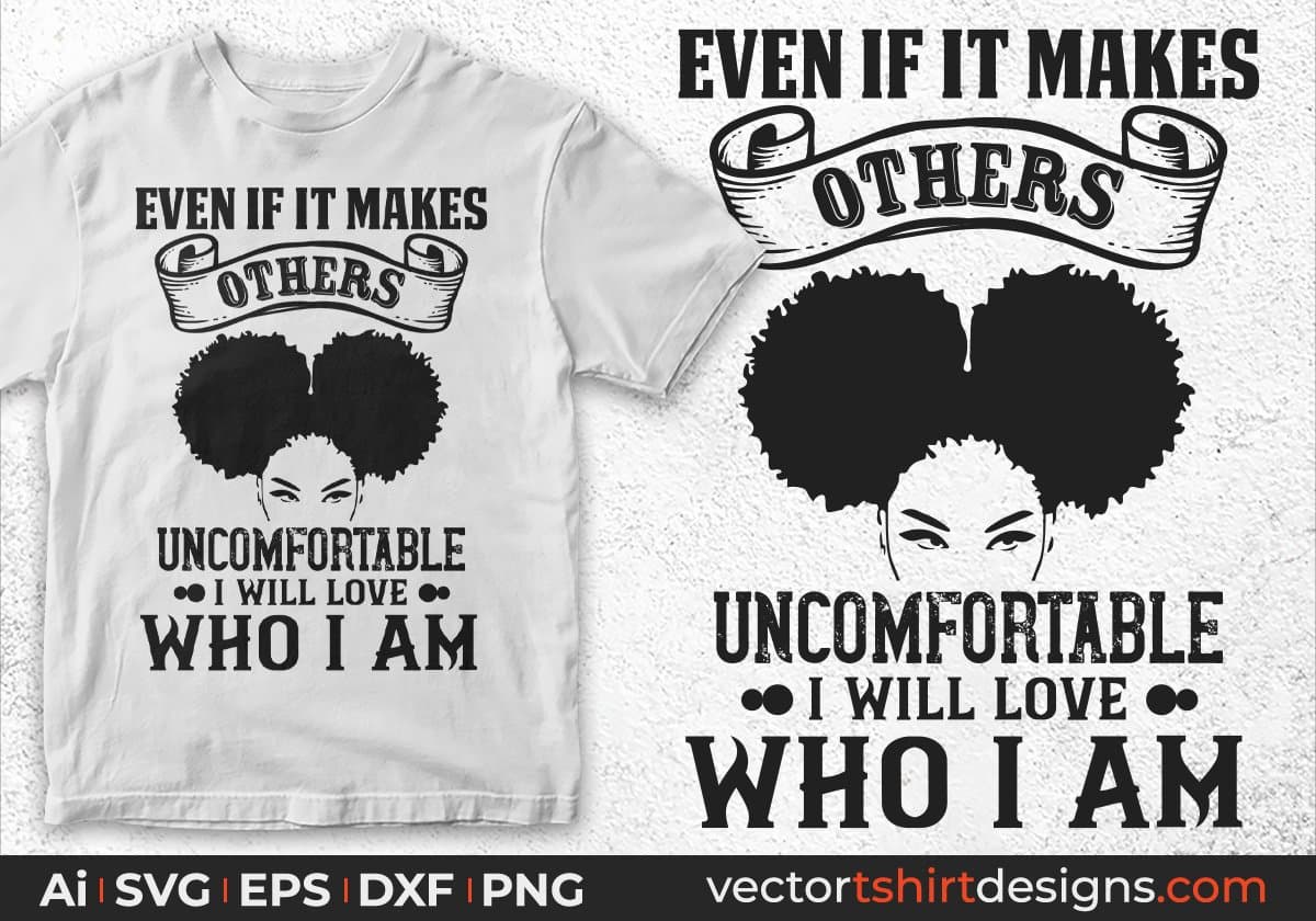 Even if it makes others uncomfortable I Will Love Who I Am Afro Editable T shirt Design Svg Files