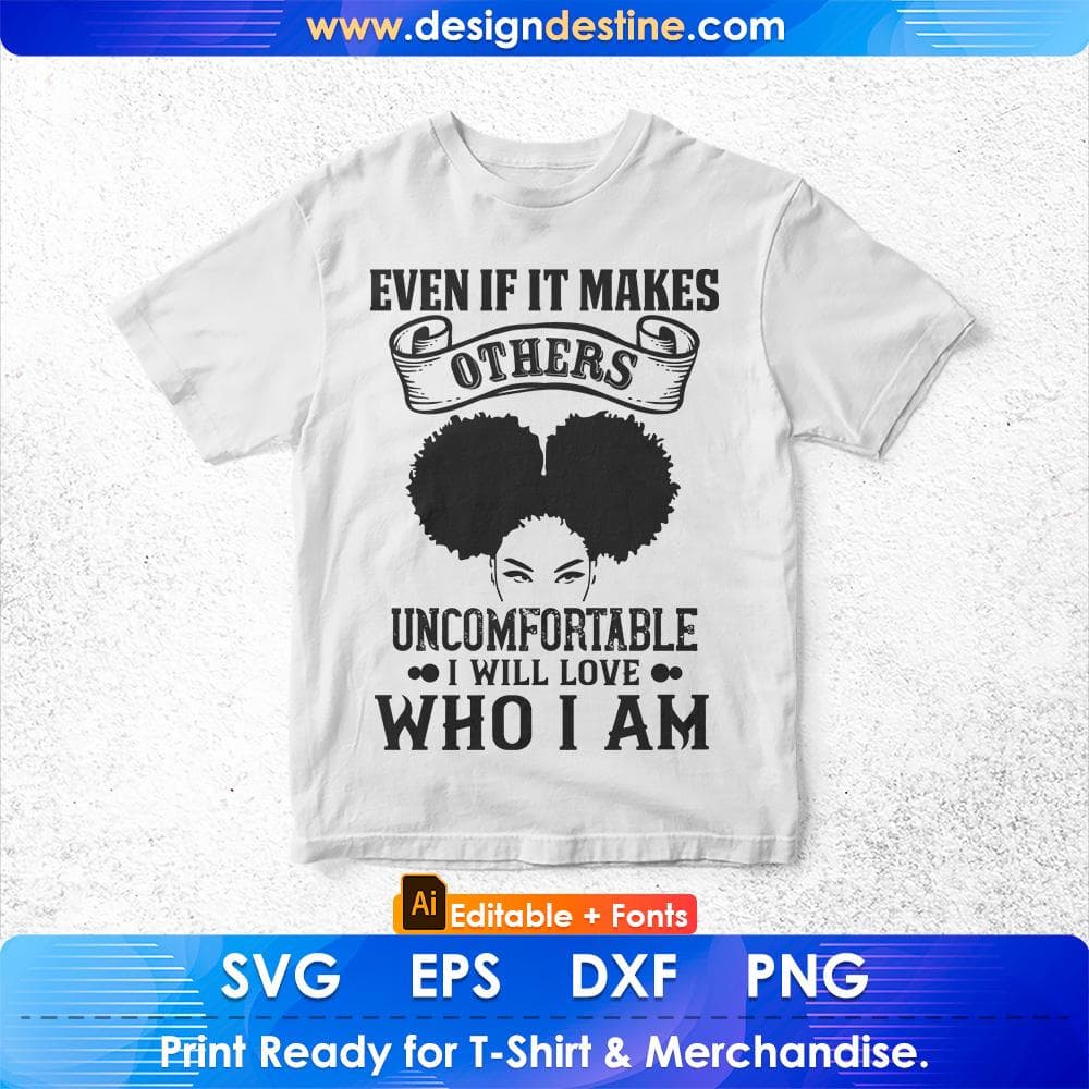 Even if it makes others uncomfortable I Will Love Who I Am Afro Editable T shirt Design Svg Files