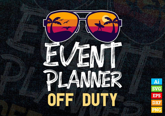 Event Planner Off Duty With Sunglass Funny Summer Gift Editable Vector T-shirt Designs Png Svg Files