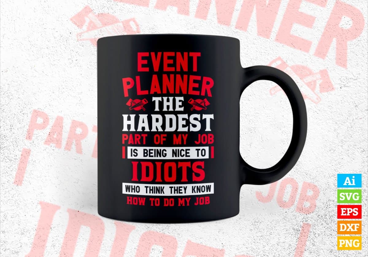 Event Planner The Hardest Part Of My Job Is Being Nice To Idiots Editable Vector T-shirt Designs In Svg Png Printable Files