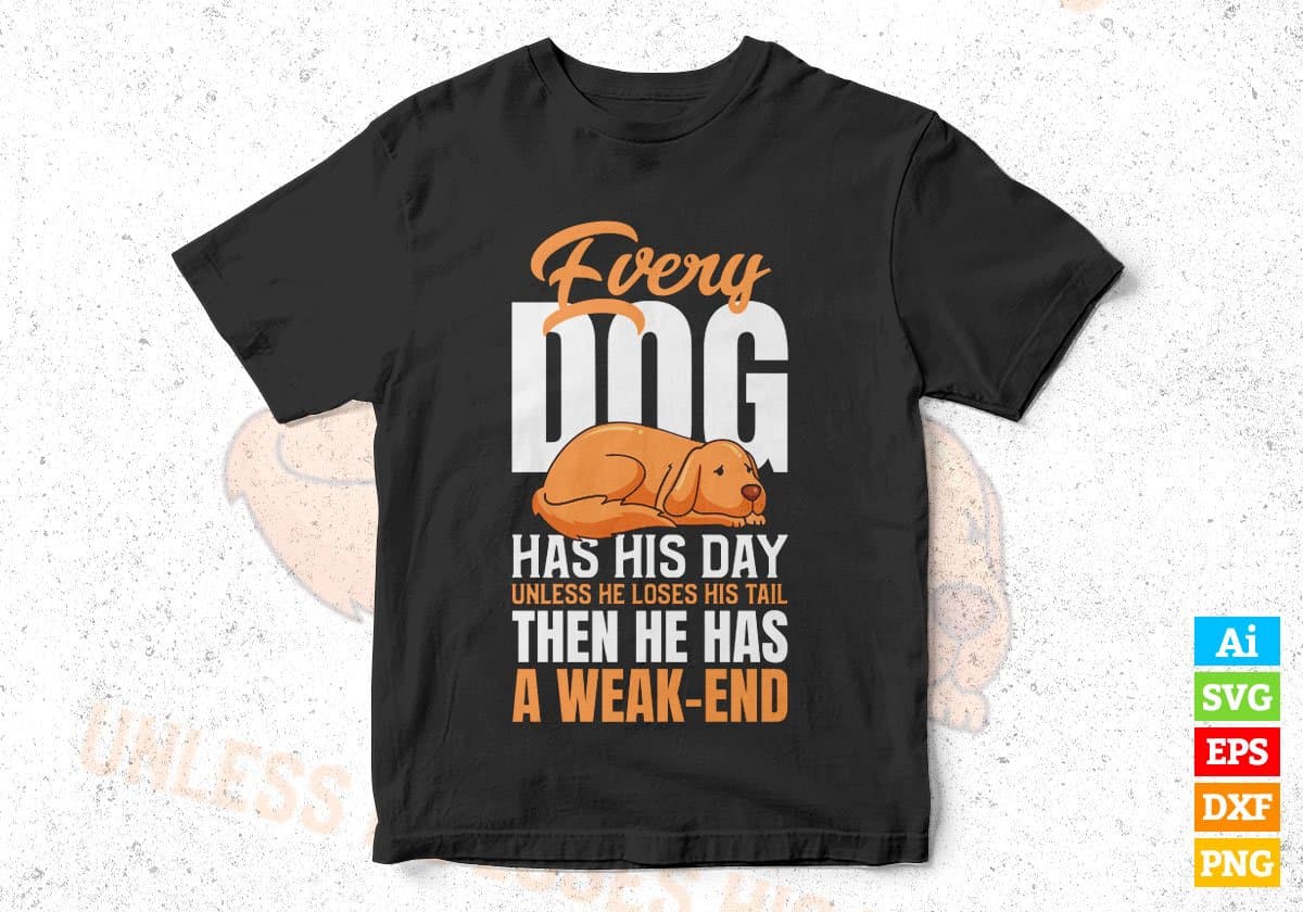 Every Dog Has His Day He Has A Weak-end Editable Vector T shirt Design In Svg Png Printable Files