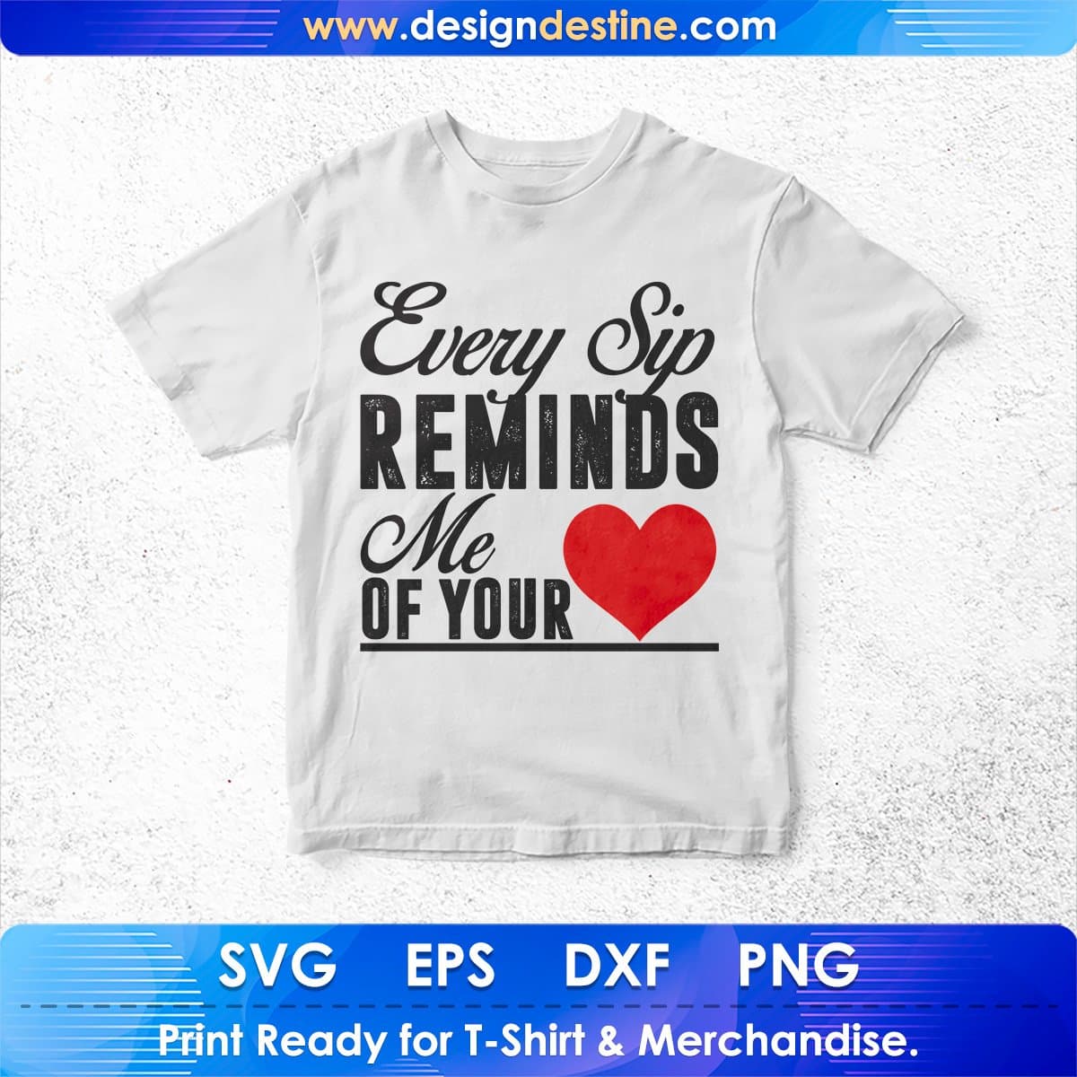 Every Sip Reminds Me Of Your Love T shirt Design Cutting Printable Files