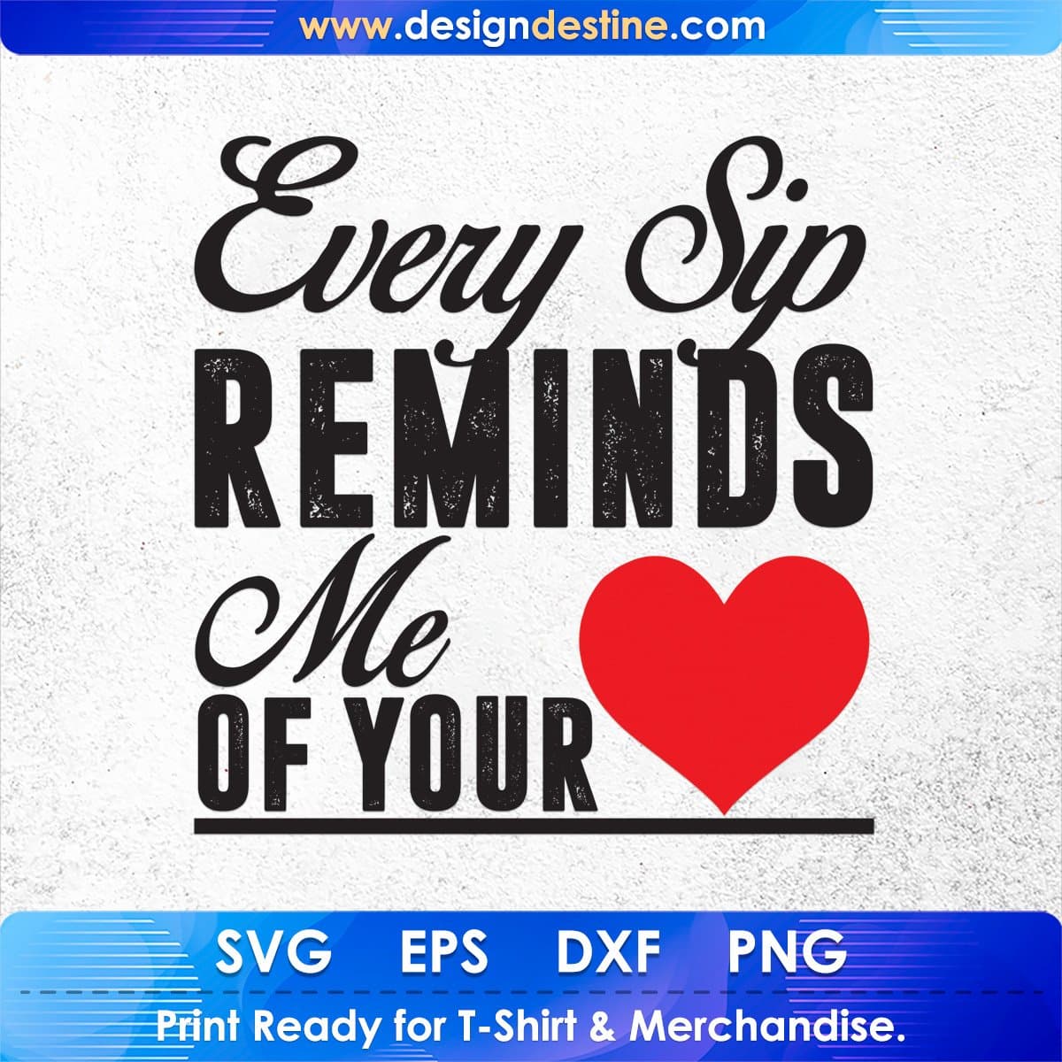 Every Sip Reminds Me Of Your Love T shirt Design Cutting Printable Files