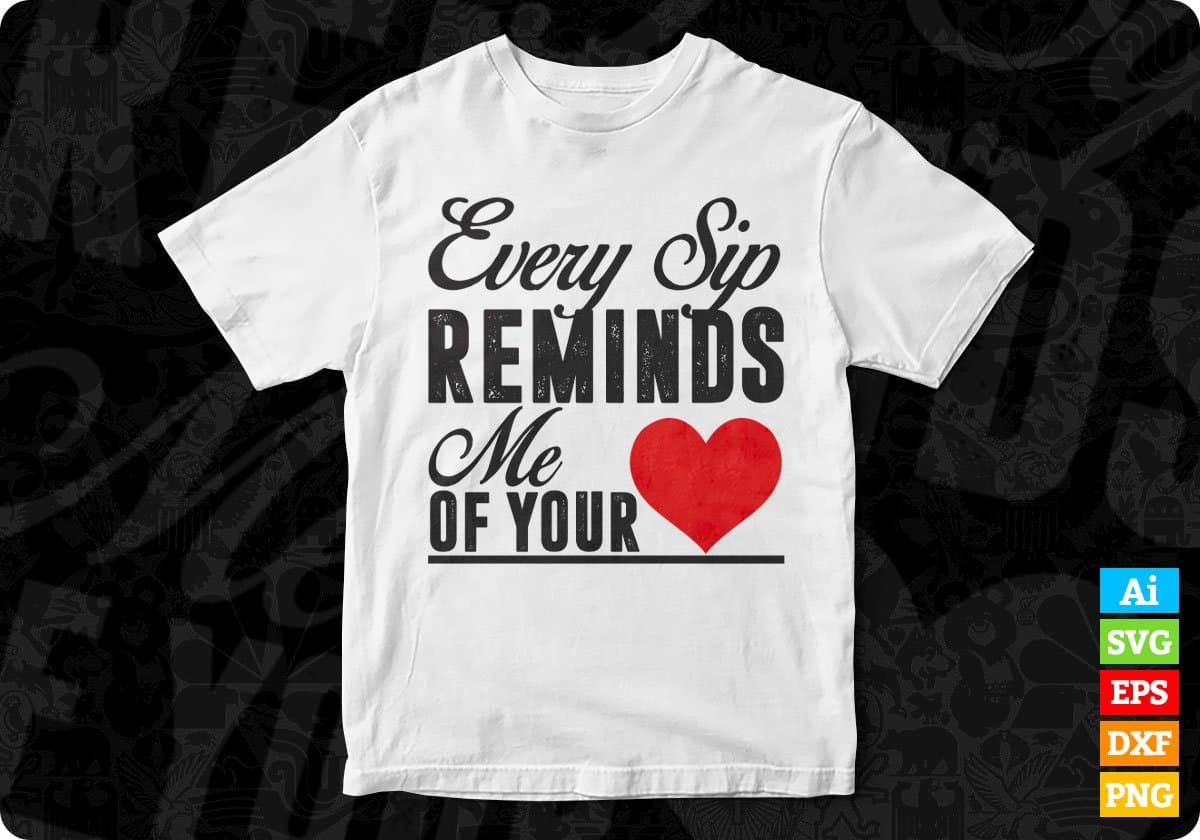 Every Sip Reminds Me Of Your Love T shirt Design Cutting Printable Files