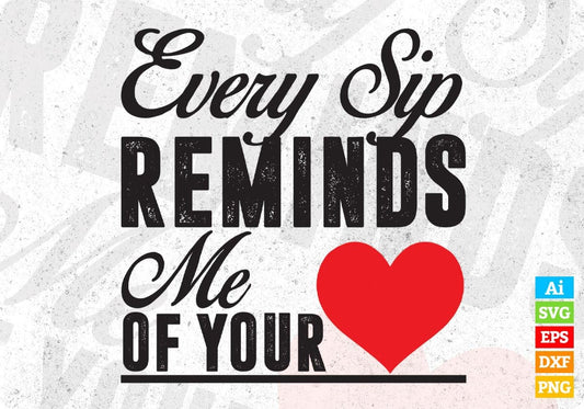 Every Sip Reminds Me Of Your Love T shirt Design Cutting Printable Files