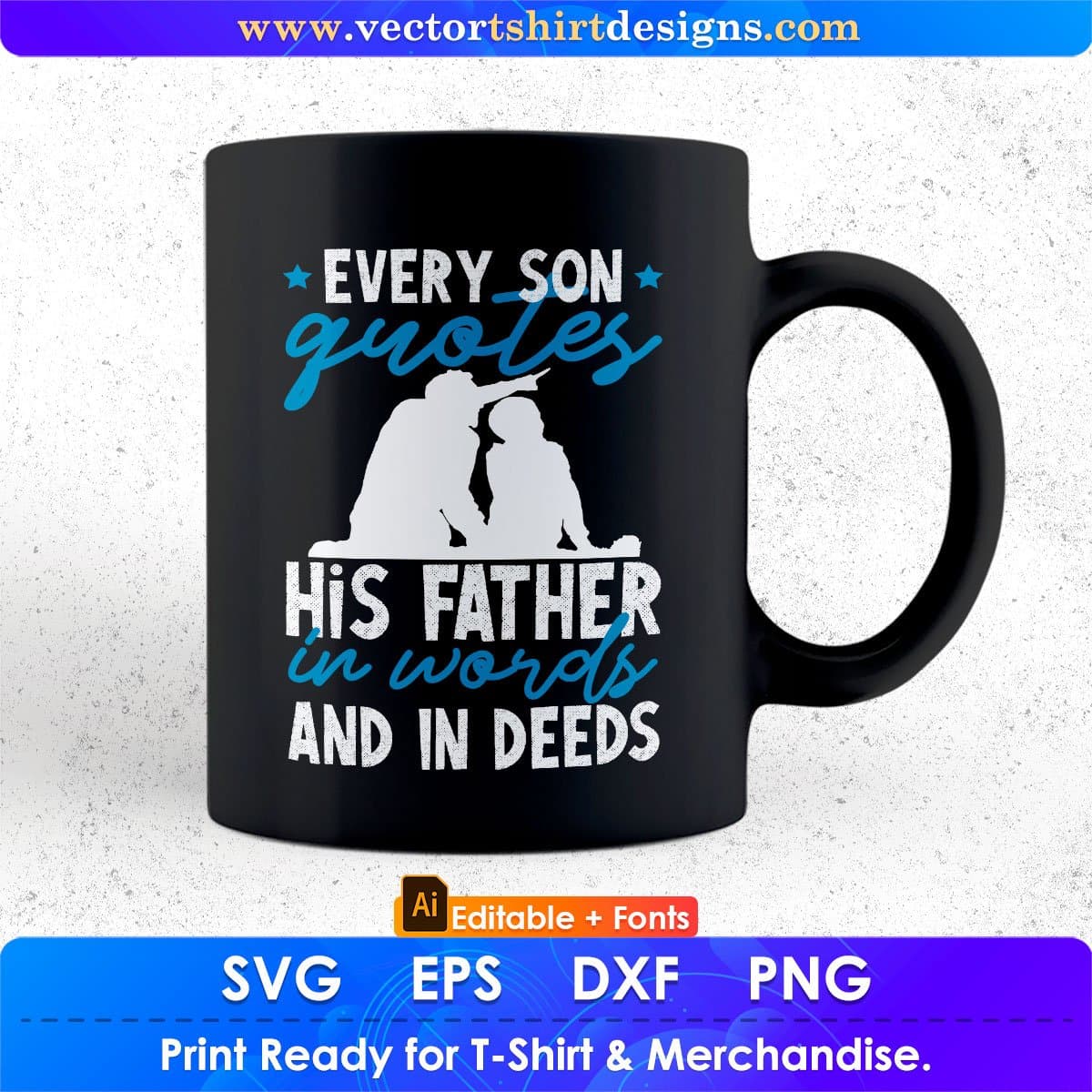 Every Son Quotes His Father In Words And In Deeds Editable Vector T shirt Design In Svg Png Printable Files