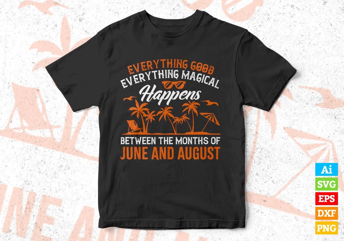 Everything Good Everything Magical Happens June And August Editable Vector T shirt Design In Svg Files