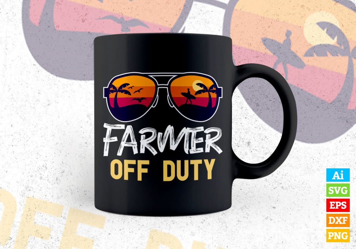 Farmer Off Duty With Sunglass Funny Summer Gift Editable Vector T-shirt Designs Png Svg Files