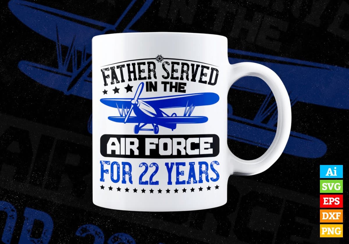 Father Served In The Air Force For 22 Years Editable Vector T-shirt Design In Svg Png Printable Files