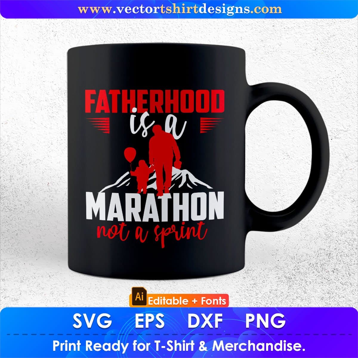 Fatherhood Is A Marathon Not A Sprint Daddy Editable Vector T shirt Design In Svg Png Printable Files