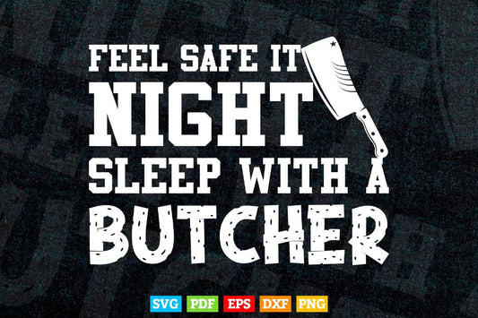 Feel Safe At Night Sleep With A Butcher Svg Digital Files.