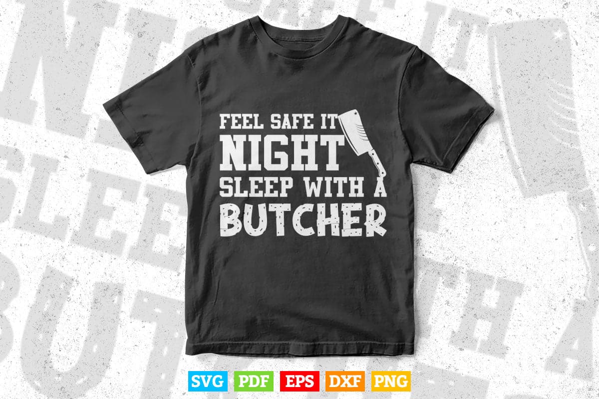 Feel Safe At Night Sleep With A Butcher Svg Digital Files.
