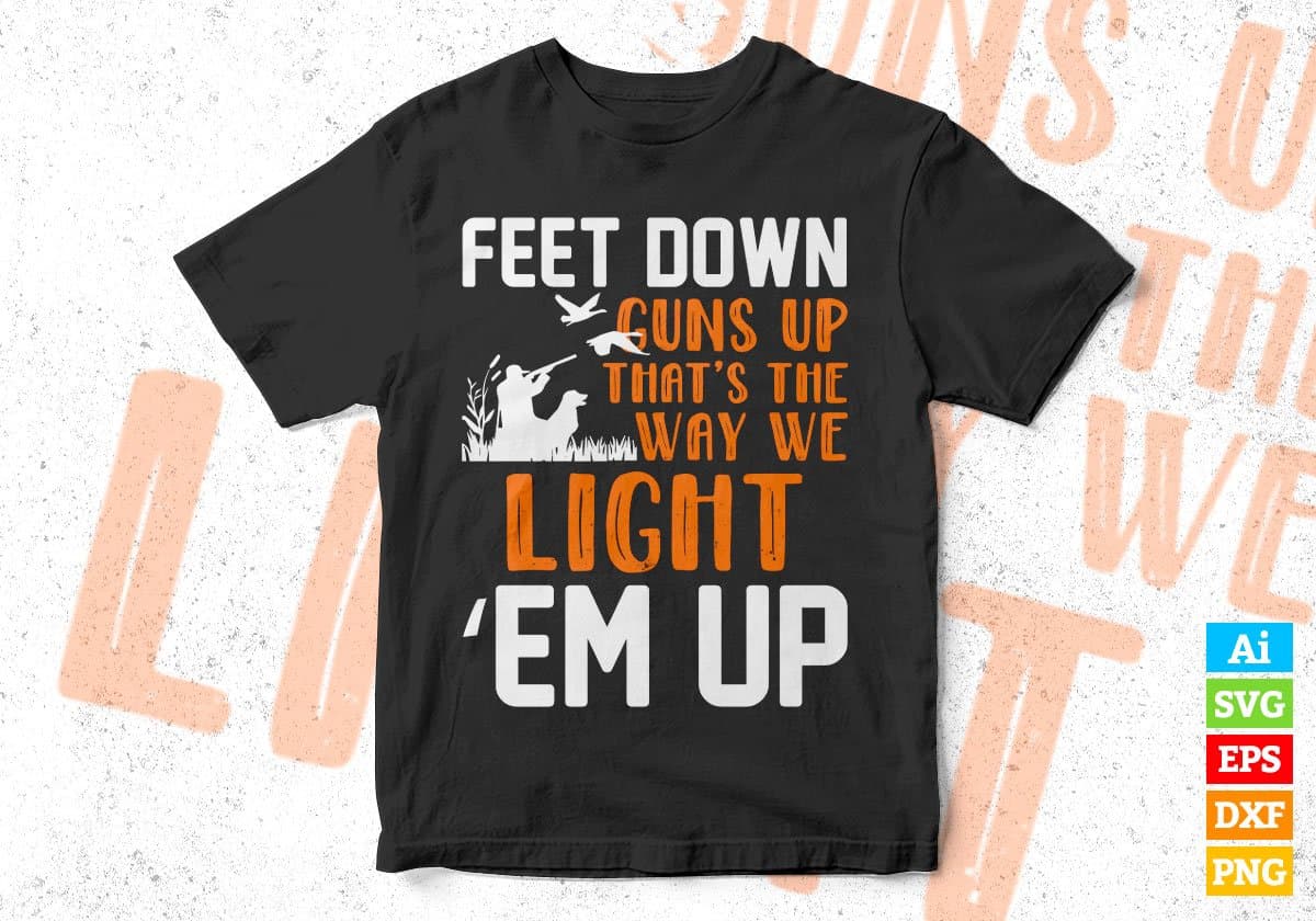 Feet Down Guns up That's The Way We Light Hunting Editable Vector T shirt Design In Svg Png Printable Files