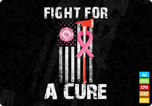 Fight For A Cure Firefighter Editable T shirt Design In Ai Png Svg Cutting Printable Files