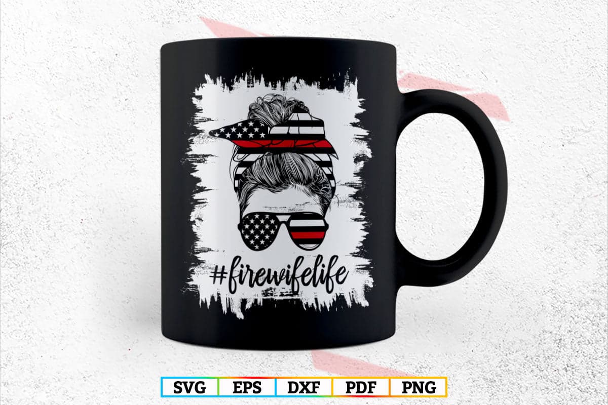 Fire Wife Life Firefighter's Wife Bleached Women Messy Bun T-shirt Design in Svg Png Files