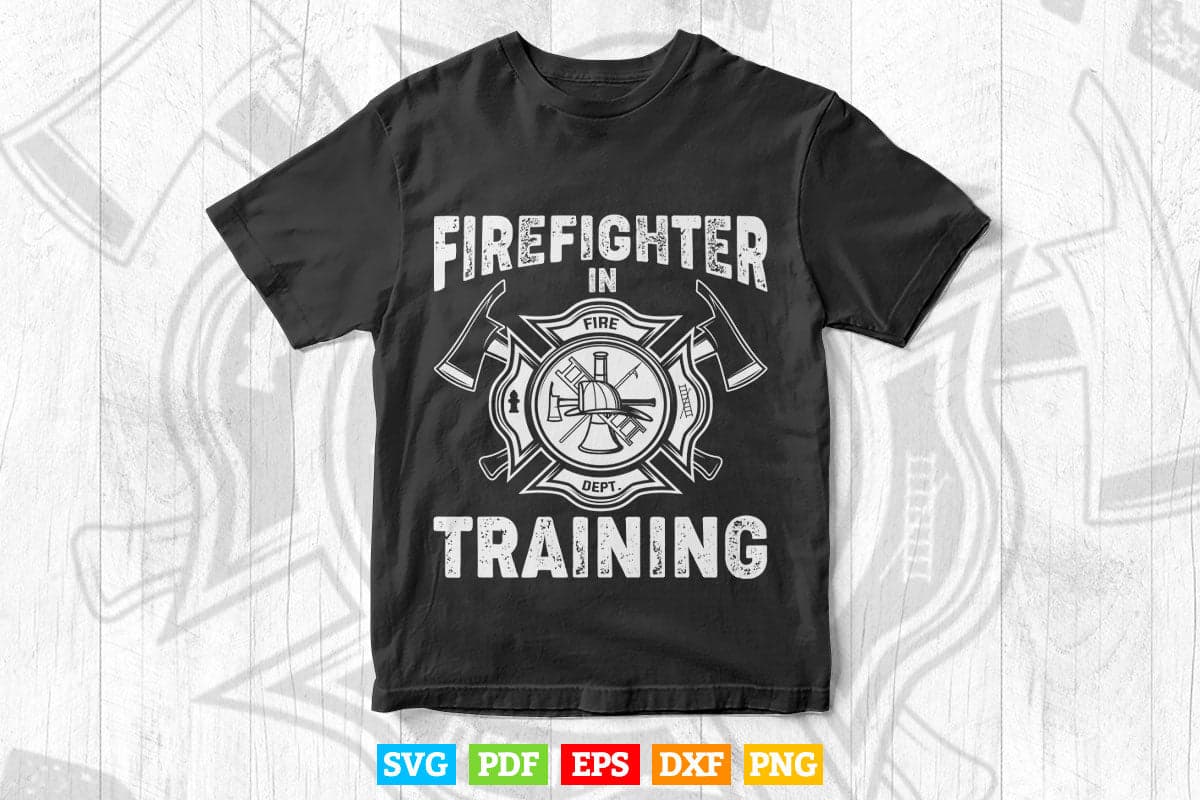 Firefighter In Training Funny Fireman Firefighting Svg Digital Files.