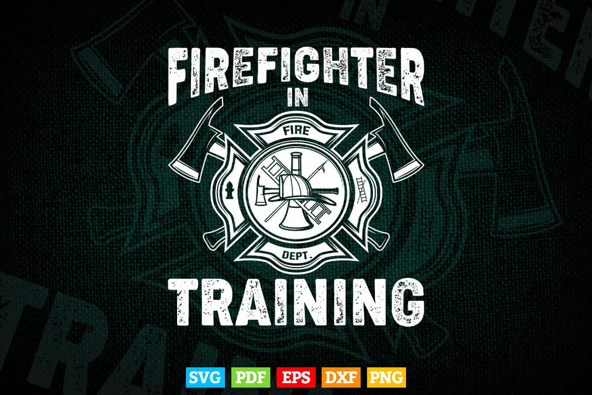 Firefighter In Training Funny Fireman Firefighting Svg Digital Files.