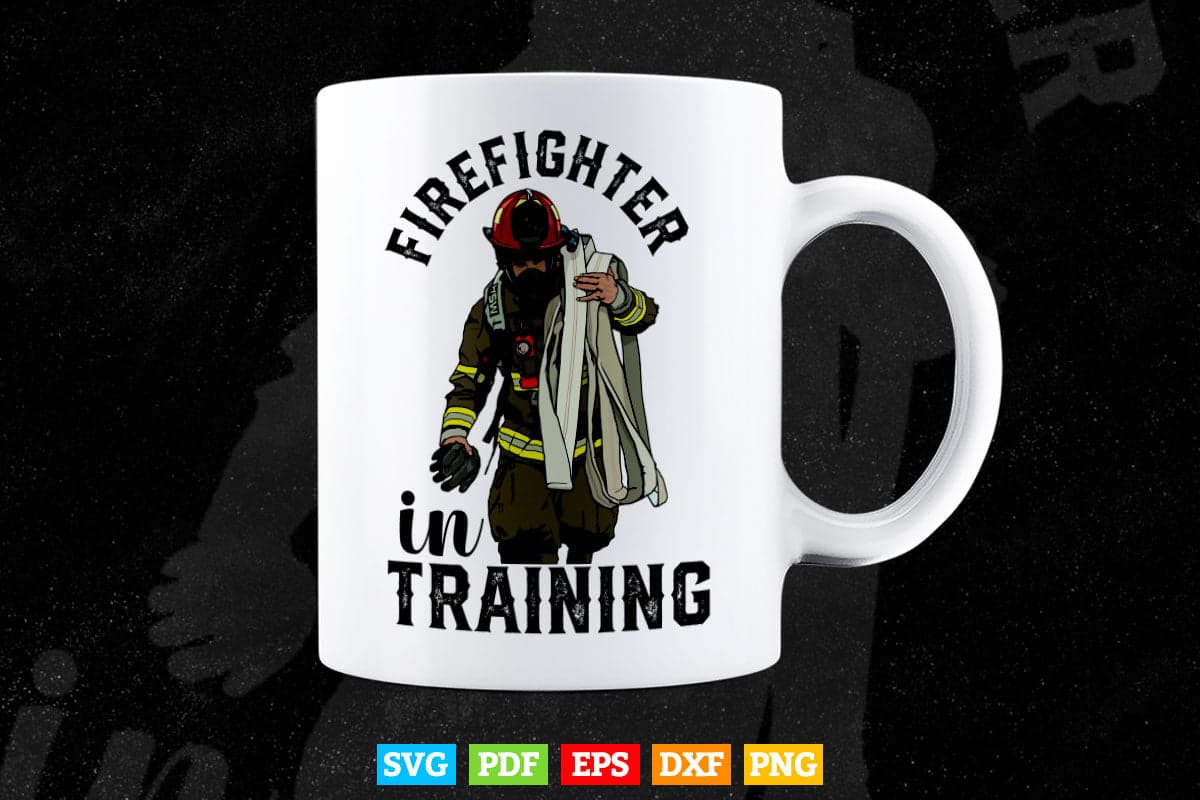 Firefighter In Training Funny Fireman Firefighting Svg Png Cut Files.