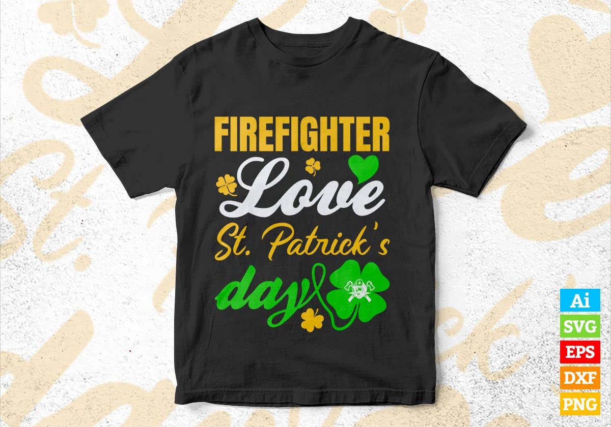 Firefighter Love St. Patrick's Day Editable Vector T-shirt Designs Png Svg Files
